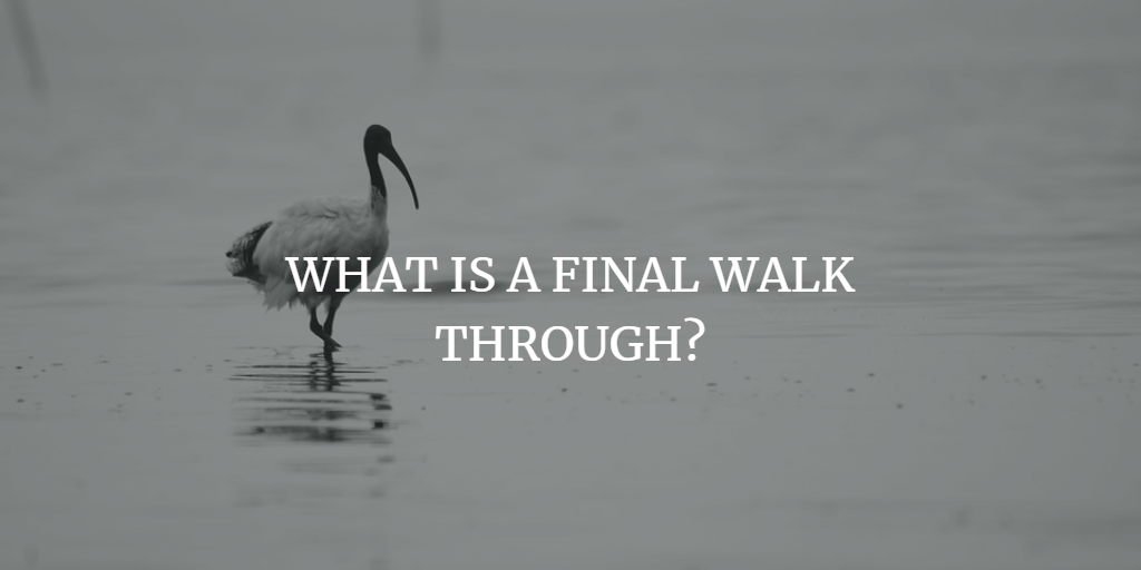 WHAT IS A FINAL WALK THROUGH?
